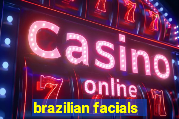 brazilian facials